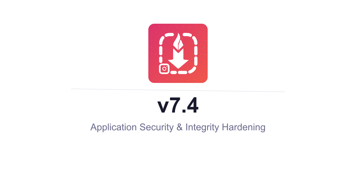 InstaSavvy v7.4 Build 26 - Application Security & Integrity Hardening