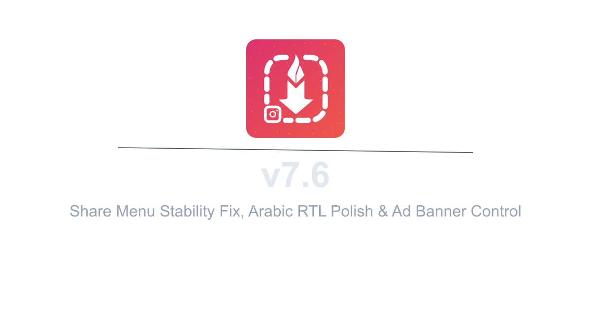 InstaSavvy v7.6 - Share Menu Stability Fix, Arabic RTL Polish & Ad Banner Control